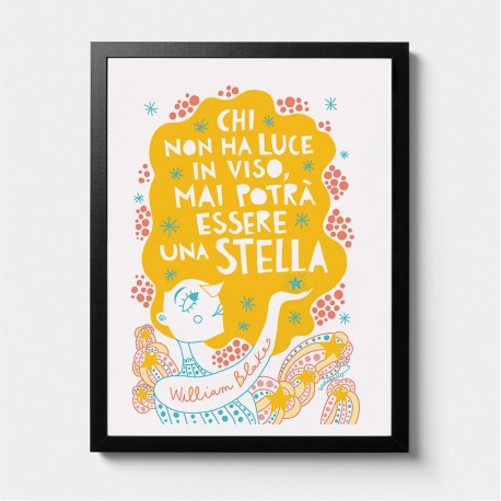 Chi non ha luce in viso, mai potrà essere una stella (W. Blake) | Stampa