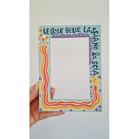Le cose belle lasciano la scia | Cornice per foto